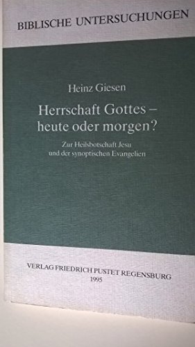 Beispielbild fr Herrschaft Gottes, heute oder morgen? Zur Heilsbotschaft Jesu und der synoptischen Evangelien zum Verkauf von medimops