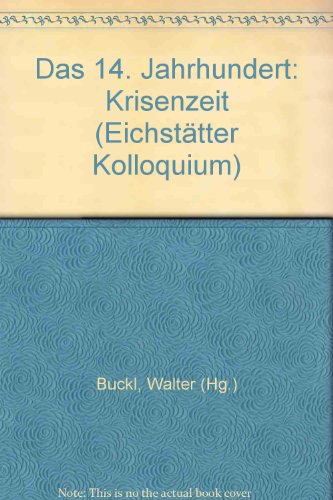 Das Vierzehnte Jahrhundert. Krisenzeit - Buckl Walter.