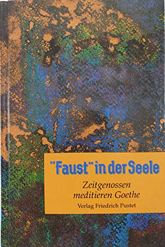 9783791714851: Faust in der Seele. Zeitgenossen meditieren Goethe