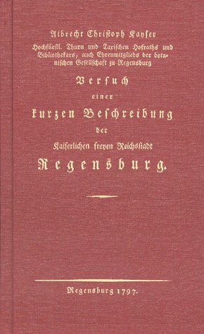 Versuch einer kurzen Beschreibung der Kaiserlichen freyen Reichsstadt Regensburg. Reprint der Auf...