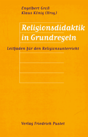 Religionsdidaktik in Grundregeln. Leitfaden fÃ¼r den Religionsunterricht. (Lernmaterialien) (9783791715056) by GroÃŸ, Engelbert; KÃ¶nig, Klaus