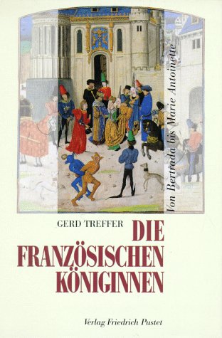 9783791715308: Die franzsischen Kniginnen. Von Bertrada bis Maria Antoinette (8.-18. Jahrhundert)