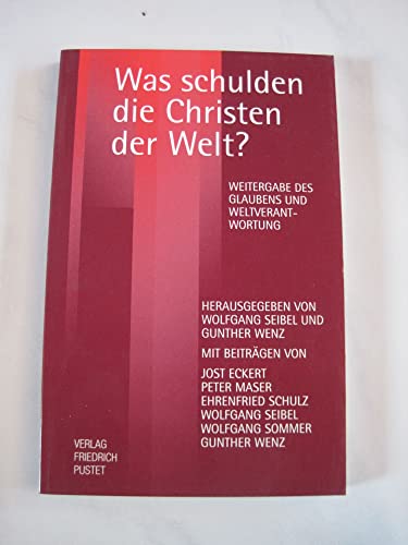 Beispielbild fr Was schulden die Christen der Welt? : Weitergabe des Glaubens und Weltverantwortung. Wolfgang Seibel / Gunther Wenz (Hrsg.) zum Verkauf von Versandantiquariat BUCHvk