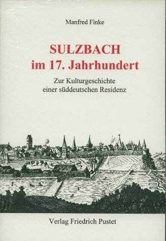 Sulzbach im 17. Jahrhundert Zur Kulturgeschichte einer süddeutschen Residenz