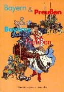9783791716459: Bayern & Preussen & Bayerns Preussen: Schlaglichter auf eine historische Beziehung (Verffentlichungen zur bayerischen Geschichte und Kultur)