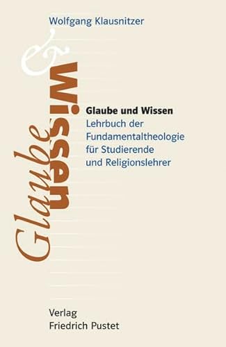 Beispielbild fr Glaube und Wissen: Lehrbuch der Fundamentaltheologie fr Studierende und Religionslehrer zum Verkauf von medimops