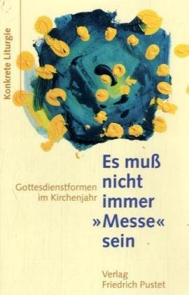 Stock image for Es mu nicht immer Messe sein: Gottesdienstformen im Kirchenjahr for sale by medimops