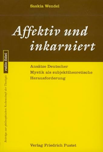 9783791718248: Affektiv und inkarniert: Anstze Deutscher Mystik als subjekttheoretische Herausforderung