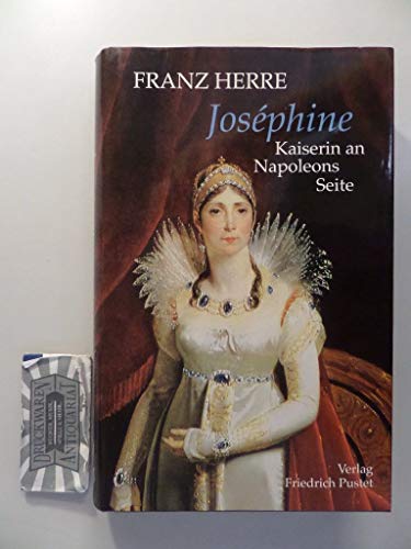 Joséphine : Kaiserin an Napoleons Seite. - Herre, Franz