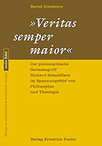 9783791718415: Veritas semper maior: Der philosophische Gottesbegriff Richard Schaefflers im Spannungsfeld von Philosophie und Theologie