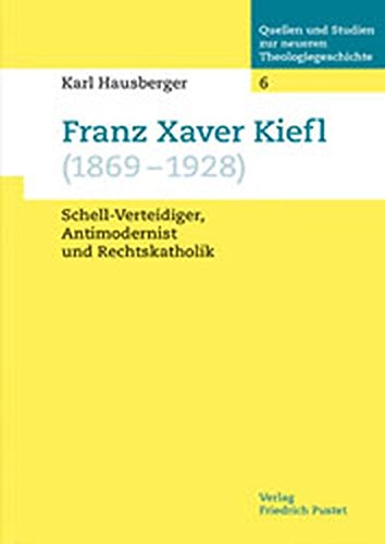 Stock image for Franz Xaver Kiefl (1869-1928) Schell-Verteidiger, Antimodernist und Rechtskatholik for sale by nova & vetera e.K.
