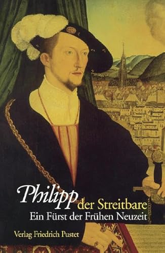 Imagen de archivo de Philipp der Streitbare. Ein Frst der Frhen Neuzeit a la venta por medimops