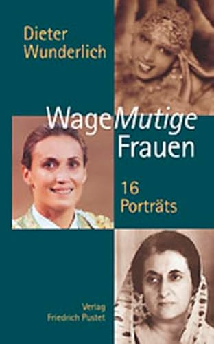 WageMutige Frauen 16 Porträts - Wunderlich, Dieter