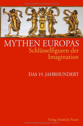Mythen Europas 6. Schlusselfiguren der Imagination: Das 19. Jahrhundert (9783791719399) by Michael Neumann