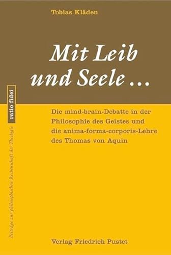 Mit Leib und Seele . Die mind-brain-Debatte in der Philosophie des Geistes und die anima-forma-corporis-Lehre des Thomas von Aquin. - Kläden, Tobias