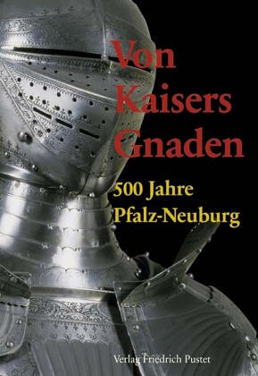 Imagen de archivo de Von Kaisers Gnaden. 500 Jahre Pfalz-Neuburg a la venta por medimops