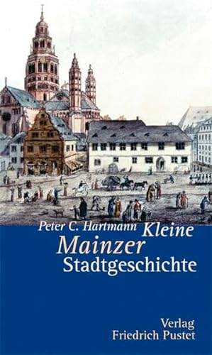 Kleine Mainzer Stadtgeschichte. - Hartmann, Peter Claus