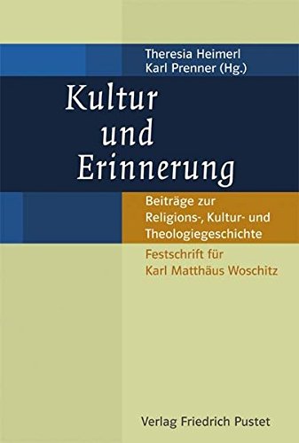 9783791719801: Kultur und Erinnerung: Beitrge zur Religions-, Kultur- und Theologiegeschichte. Festschrift fr Karl Matthus Woschitz