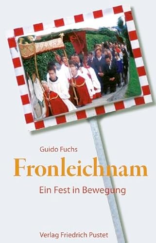 Beispielbild fr Fronleichnam: Ein Fest in Bewegung. Liturgie und Alltag zum Verkauf von medimops