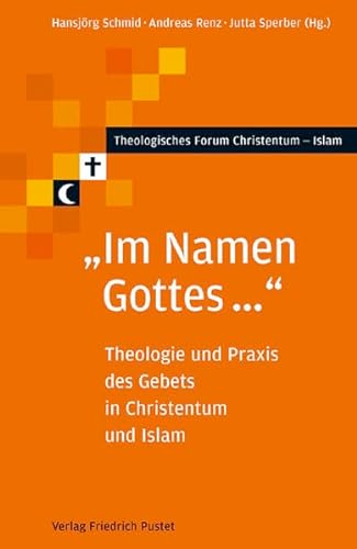 Beispielbild fr Im Namen Gottes.": Theologie und Praxis des Gebets in Christentum und Islam zum Verkauf von medimops