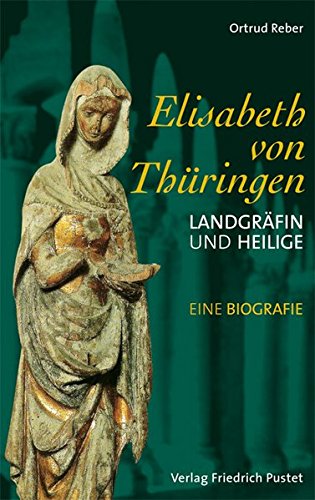 9783791720142: Elisabeth von Thüringen. Landgräfin und Heilige. Eine Biografie