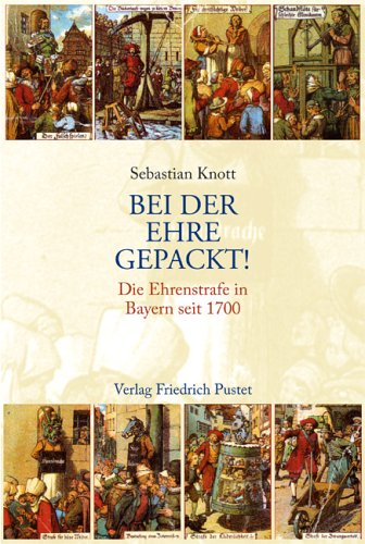 Beispielbild fr Bei der Ehre gepackt! Die Ehrenstrafe in Bayern seit 1700 zum Verkauf von medimops