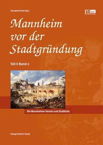 Mannheim vor der Stadtgründung: Die Mannheimer Vororte und Stadtteile (Kulturgeschichte) - Probst, Hansjörg