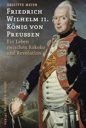 Beispielbild fr Friedrich Wilhelm II. Knig von Preuen: Ein Leben zwischen Rokoko und Revolution zum Verkauf von Buchstube Tiffany