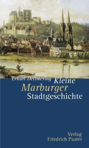 Kleine Marburger Stadtgeschichte. - Dettmering, Erhart