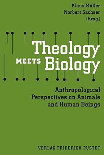 Theology Meets Biology: Anthropological Perspectives on Animals and Human Beings : Anthropological Perspectives on Animals and Human Beings - Klaus Müller