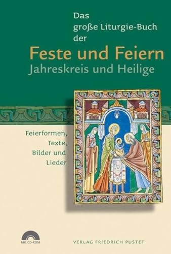 Das große Liturgie-Buch der Feste und Feiern - Jahreskreis und Heilige: Feierformen, Texte, Bilde...
