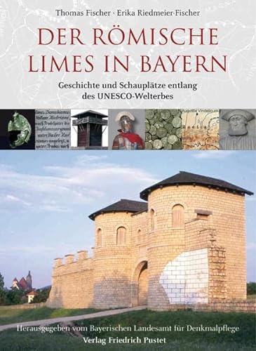 Beispielbild fr Der rmische Limes in Bayern: Geschichte und Schaupltze entlang des UNESCO-Welterbes zum Verkauf von medimops