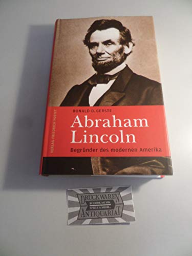 Abraham Lincoln: Begründer des modernen Amerika - Ronald D., Gerste