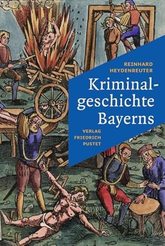 Imagen de archivo de Kriminalgeschichte Bayerns: Von den Anfngen bis ins 20. Jahrhundert a la venta por medimops