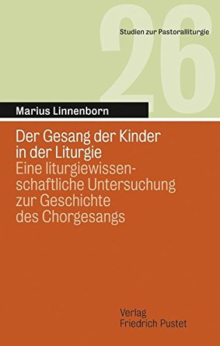 9783791722115: Der Gesang der Kinder in der Liturgie: Eine liturgiewissenschaftliche Untersuchung zur Geschichte des Chorgesangs