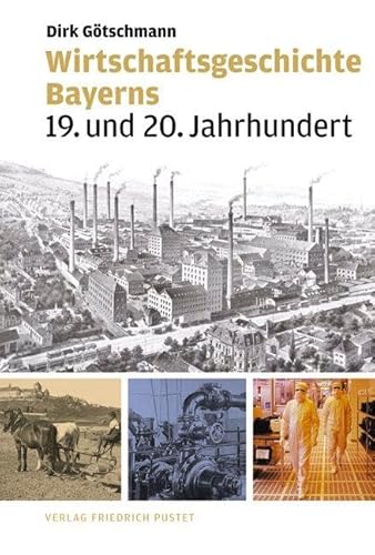 Stock image for Wirtschaftsgeschichte Bayerns: 19. und 20. Jahrhundert for sale by medimops