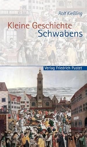 Kleine Geschichte Schwabens. - Kießling, Rolf