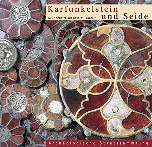 Karfunkelstein und Seide. Neue Schätze aus Bayerns Frühzeit. - Unknown Author