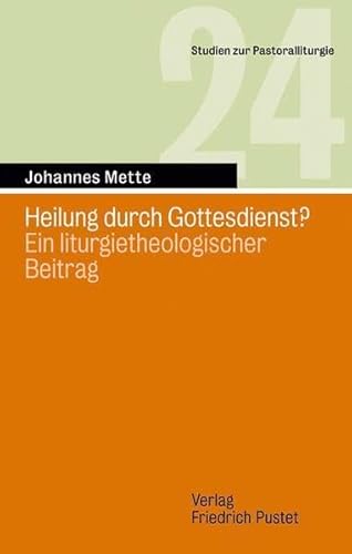 9783791722542: Heilung durch Gottesdienst?: Ein liturgietheologischer Beitrag