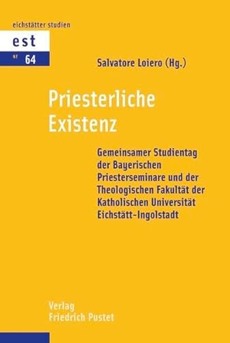 Beispielbild fr Priesterliche Existenz: Gemeinsamer Studientag der Bayerischen Priesterseminare und der Theologischen Fakultt der Katholischen Universitt Eichsttt-Ingolstadt zum Verkauf von medimops