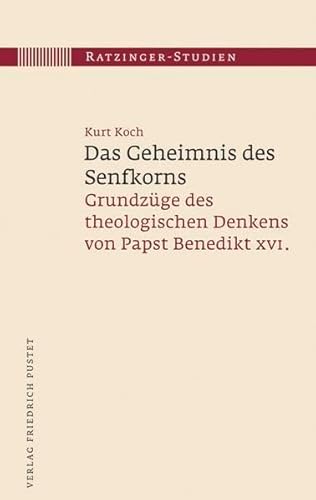 Das Geheimnis des Senfkorns: Grundzüge des theologischen Denkens von Papst Benedikt XVI. Ratzinge...