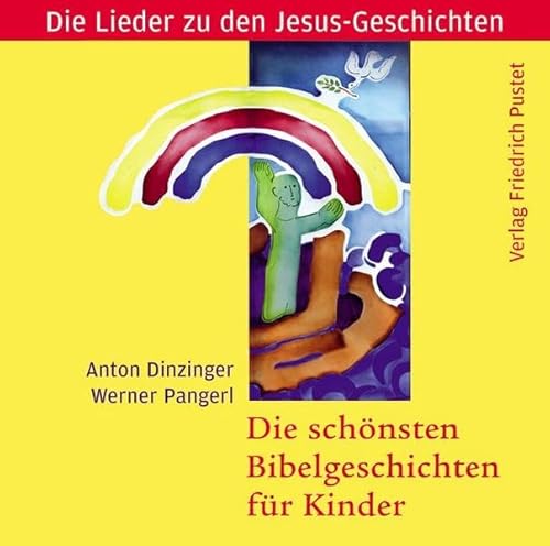 Die schönsten Bibelgeschichten für Kinder: Die Lieder zu den Jesus-Geschichten - Anton Dinzinger