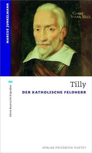 Tilly: Der Katholische Feldherr