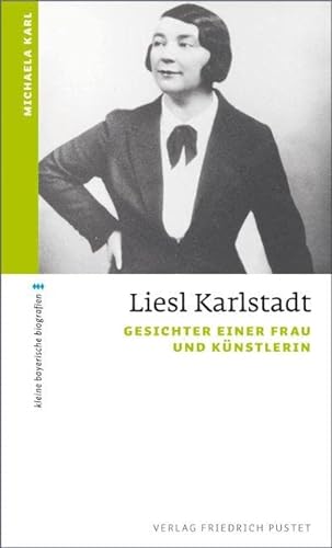 Liesl Karlstadt: Gesichter einer Frau und Künstlerin (kleine bayerische biografien) - Karl, Michaela