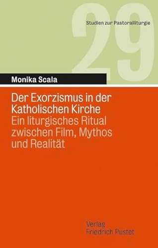 9783791723822: Der Exorzismus in der Katholischen Kirche: Ein liturgisches Ritual zwischen Film, Mythos und Realitt