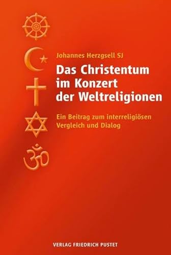 Das Christentum im Konzert der Weltreligionen ein Beitrag zum interreligiösen Vergleich und Dialog