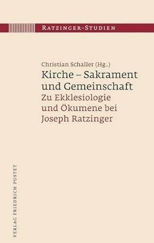 9783791723945: Kirche - Sakrament und Gemeinschaft: Zu Ekklesiologie und Ökumene bei Joseph Ratzinger