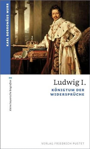 Beispielbild fr Ludwig I: Knigtum der Widersprche zum Verkauf von medimops
