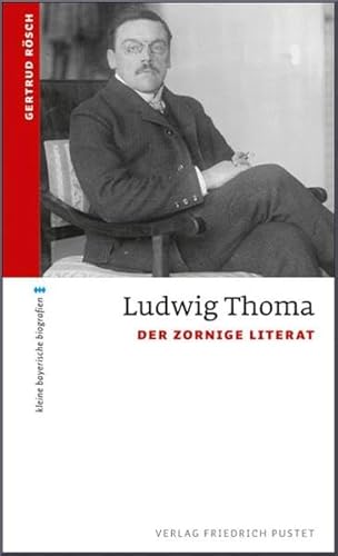 Ludwig Thoma : Der zornige Literat - Gertrud Rösch