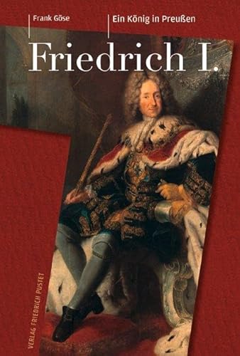 9783791724553: Friedrich I. (1657-1713): Ein Knig in Preuen